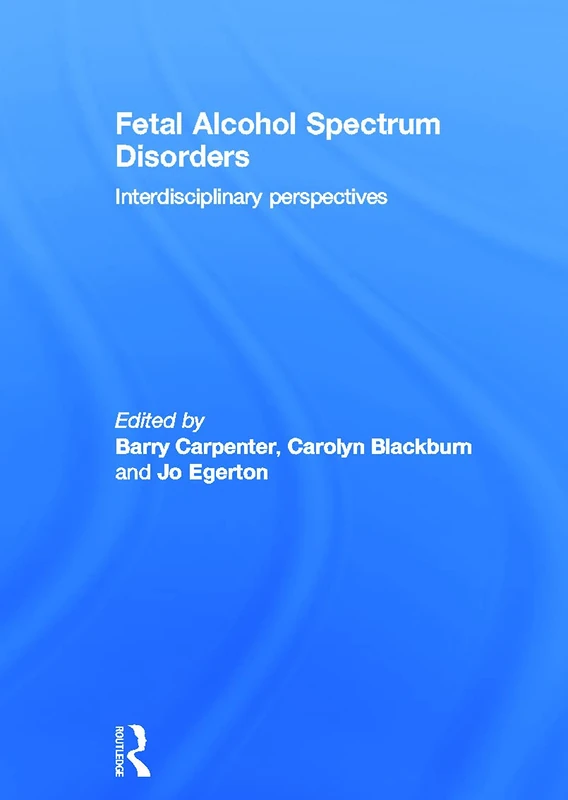 Fetal Alcohol Spectrum Disorders: Interdisciplinary perspectives