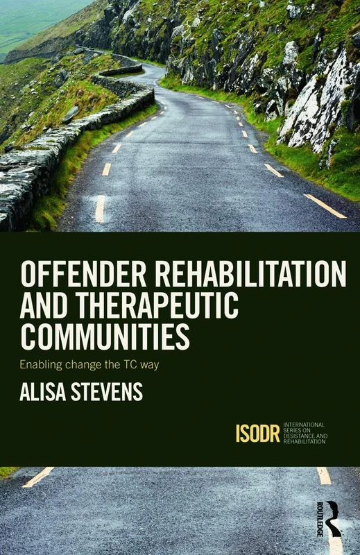 Offender Rehabilitation and Therapeutic Communities: Enabling Change the TC way (International Series on Desistance and Rehabilitation)