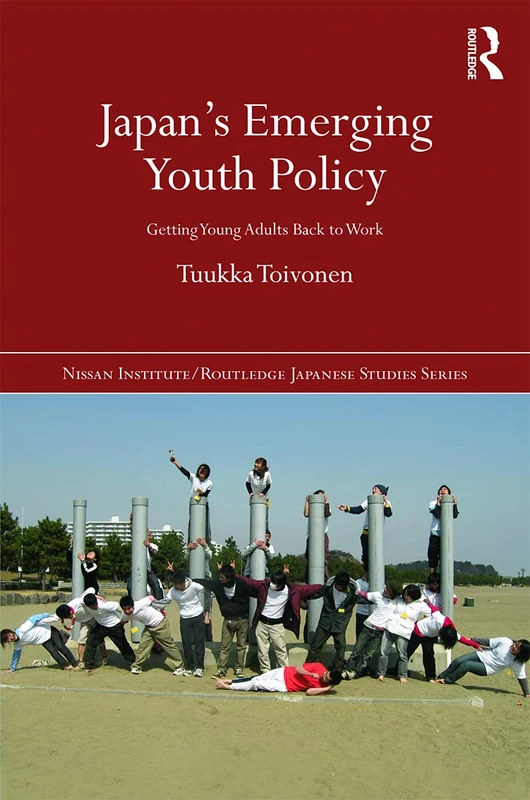 Japan's Emerging Youth Policy: Getting Young Adults Back to Work (Nissan Institute/Routledge Japanese Studies)
