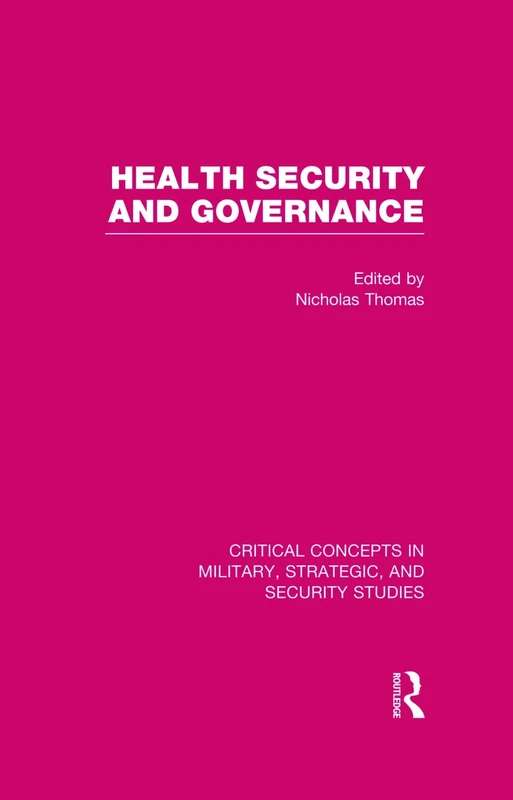 Health Security and Governance (Critical Concepts in Military, Strategic, and Security Studies)