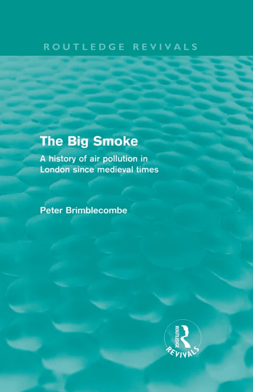 The Big Smoke (Routledge Revivals): A History of Air Pollution in London since Medieval Times