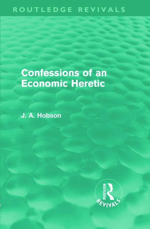 Confessions of an Economic Heretic (Routledge Revivals)