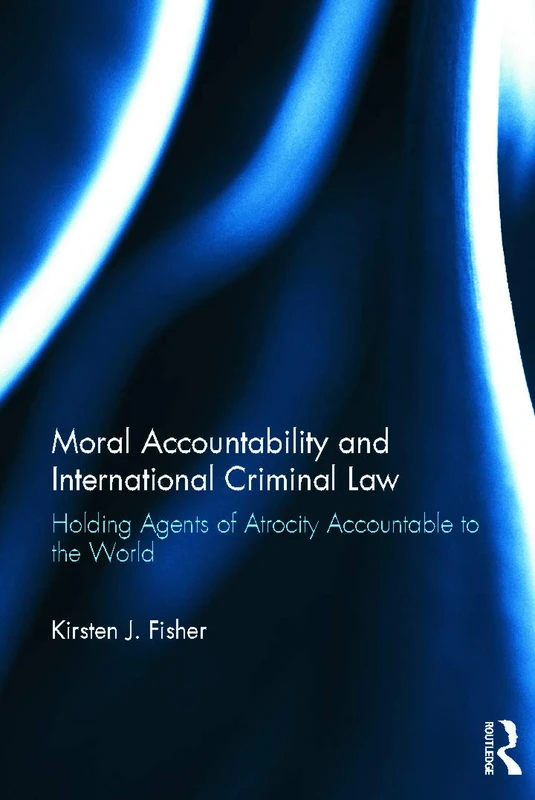 Routledge - Moral Accountability and International Criminal Law