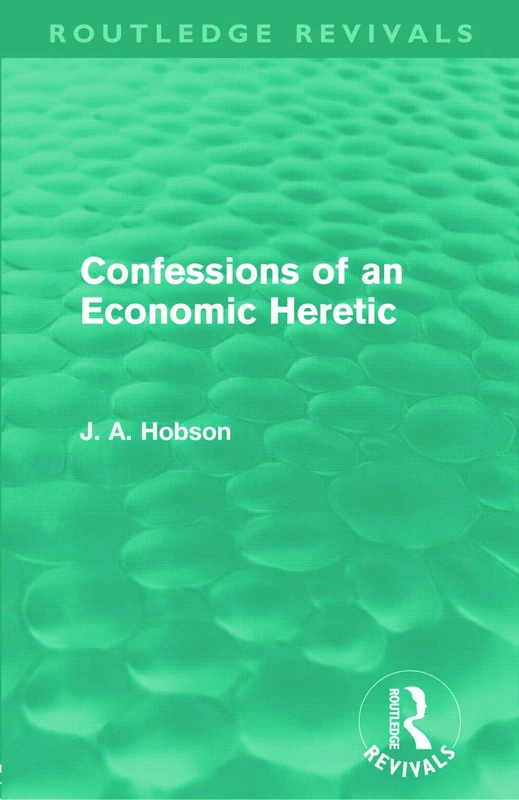 Confessions of an Economic Heretic (Routledge Revivals)