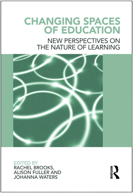 Changing Spaces of Education: New Perspectives on the Nature of Learning