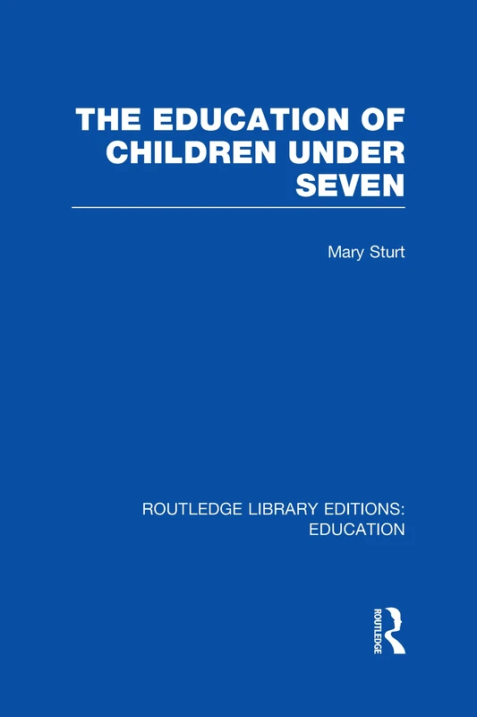 The Education of Children Under Seven (Routledge Library Editions: Education)