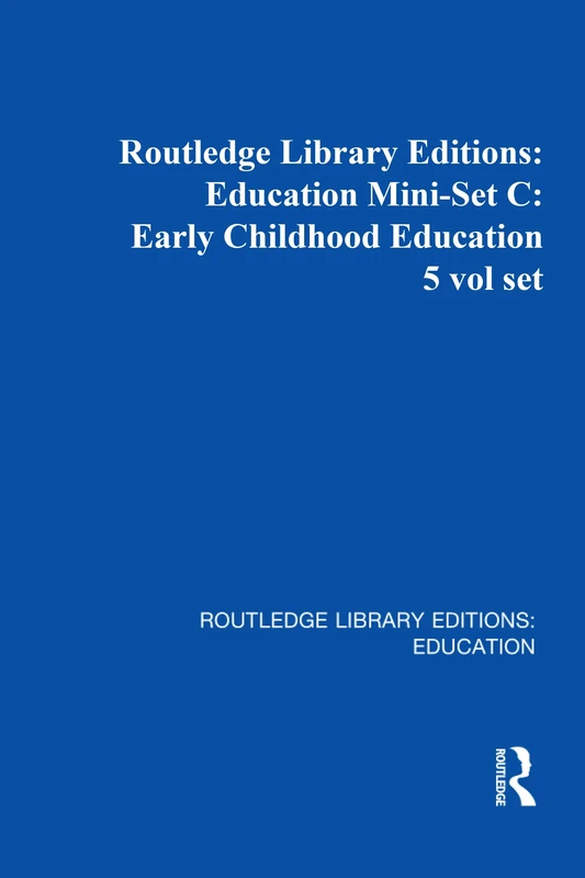 Routledge Library Editions: Education Mini-Set C: Early Childhood Education 5 vol set: 1-5