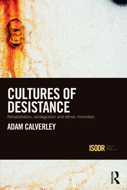 Cultures of Desistance: Rehabilitation, Reintegration and Ethnic Minorities (International Series on Desistance and Rehabilitation)