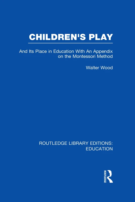 Children's Play and Its Place in Education: With an Appendix on the Montessori Method (Routledge Library Editions: Education) - Image 1