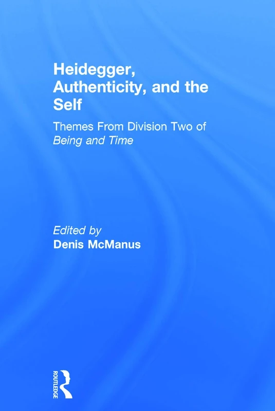 Routledge - Heidegger, Authenticity and the Self Book