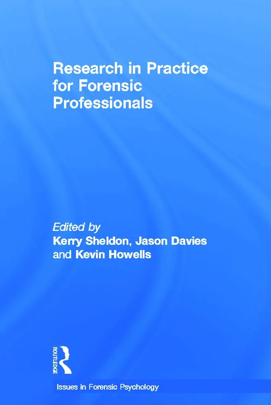 Research in Practice for Forensic Professionals (Issues in Forensic Psychology)
