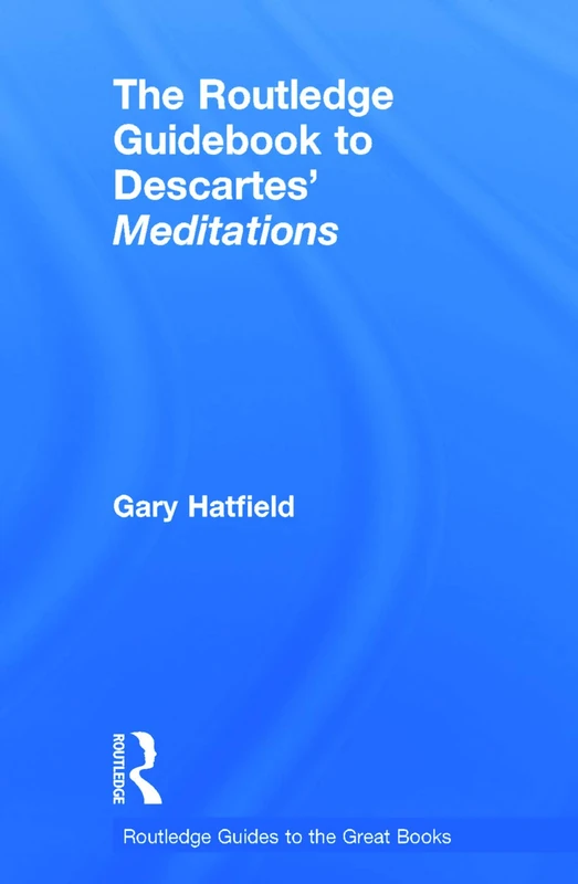 The Routledge Guidebook to Descartes' Meditations (The Routledge Guides to the Great Books)