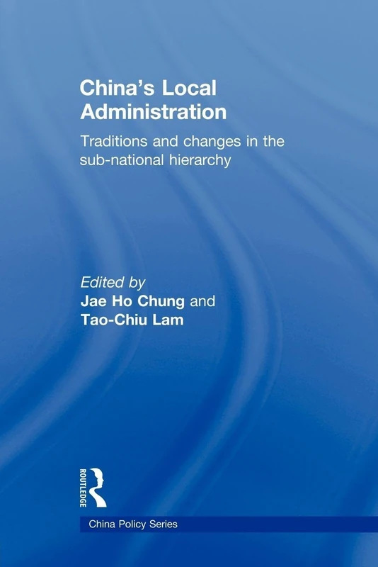 China's Local Administration: Traditions and Changes in the Sub-National Hierarchy (China Policy Series)