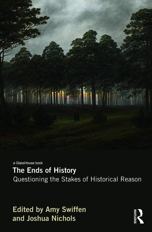 The Ends of History: Questioning the Stakes of Historical Reason