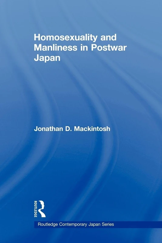 Homosexuality and Manliness in Postwar Japan (Routledge Contemporary Japan Series)