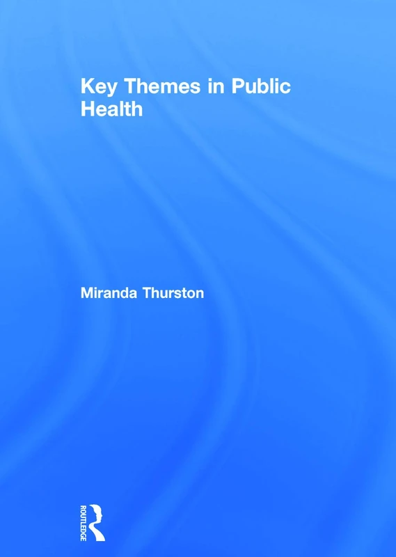 Routledge Key Themes in Public Health - Textbook for Students