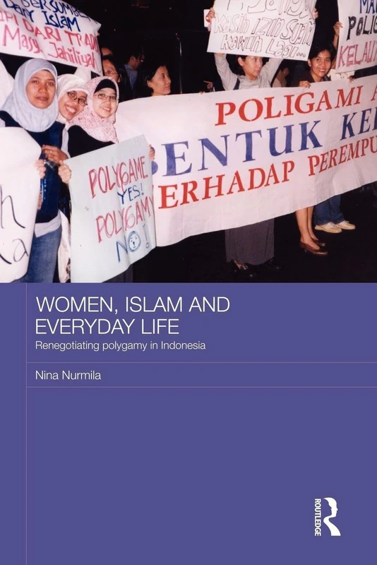 Women, Islam and Everyday Life: Renegotiating Polygamy in Indonesia (ASAA Women in Asia Series)