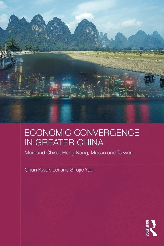 Economic Convergence in Greater China: Mainland China, Hong Kong, Macau and Taiwan (Routledge Studies on the Chinese Economy)