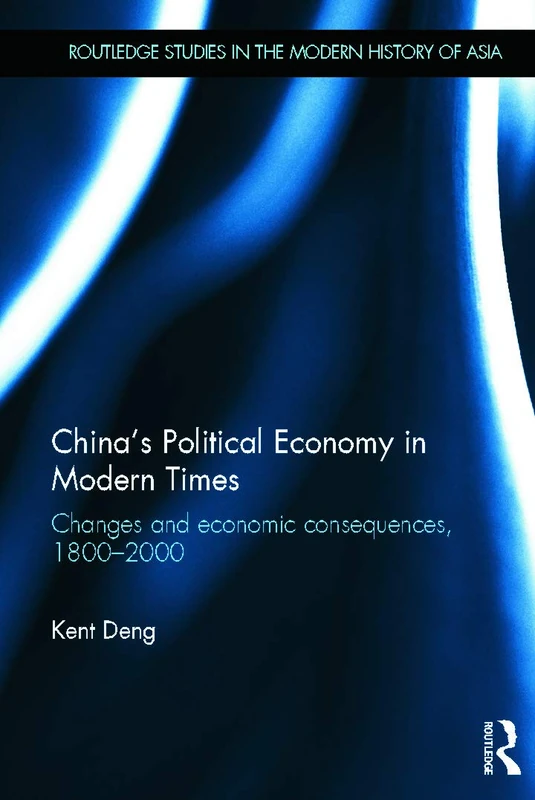 China's Political Economy in Modern Times: Changes and Economic Consequences, 1800-2000 (Routledge Studies in the Modern History of Asia)