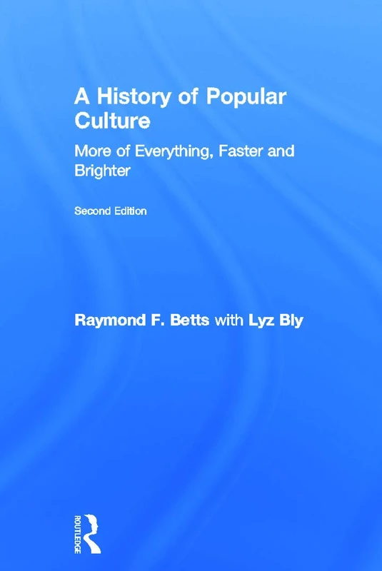 A History of Popular Culture: More of Everything, Faster and Brighter