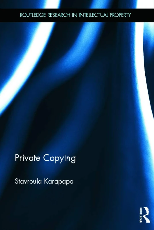 Private Copying: The Scope of User Freedom in Eu Digital Copyright (Routledge Research in Intellectual Property)