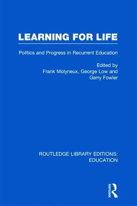 Learning for Life: Politics and Progress in Recurrent Education (Routledge Library Editions: Education)