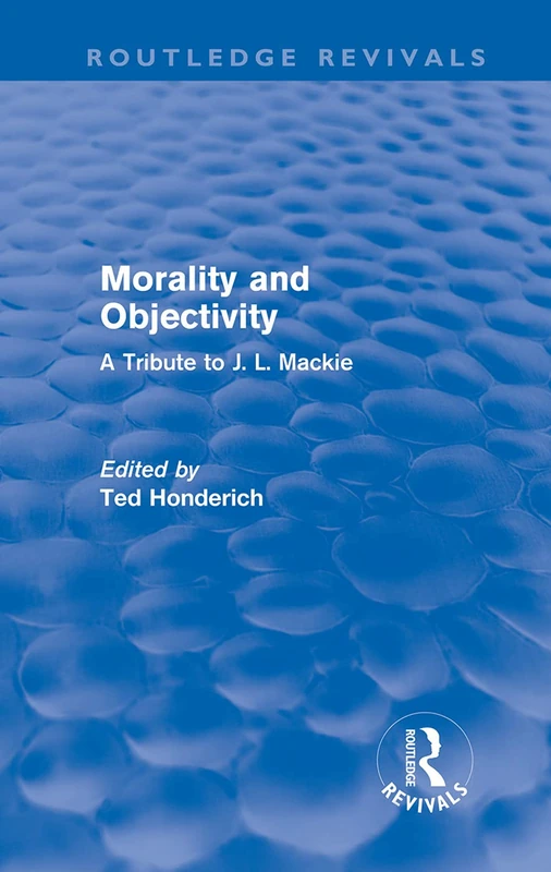 Routledge Morality and Objectivity - A Tribute to J. L. Mackie