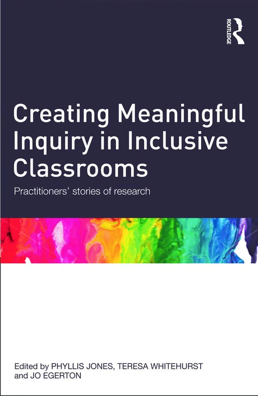 Creating Meaningful Inquiry in Inclusive Classrooms: Practitioners' stories of research