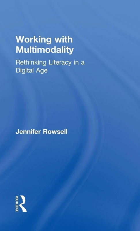 Working with Multimodality: Rethinking Literacy in a Digital Age