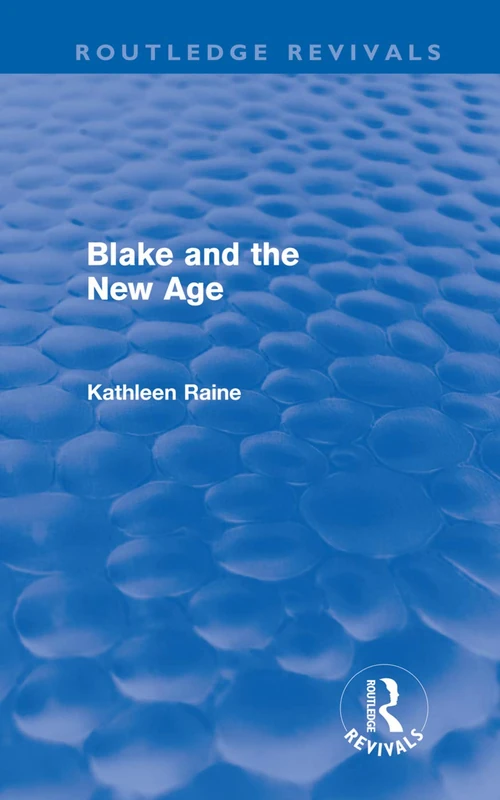 Routledge Blake and the New Age - Kathleen Raine Study