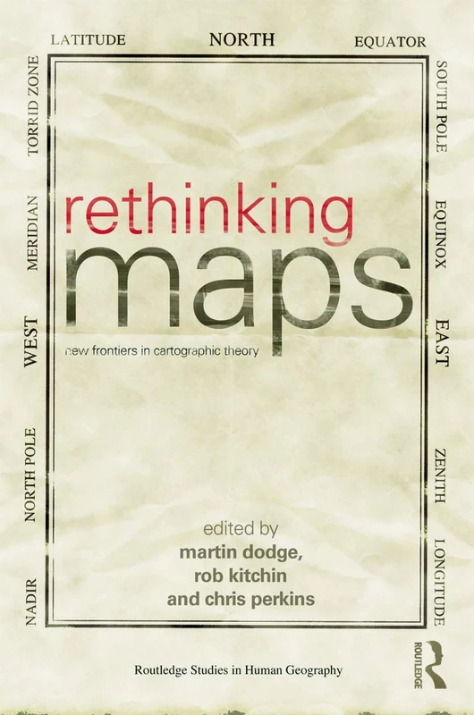 Rethinking Maps: New Frontiers in Cartographic Theory (Routledge Studies in Human Geography)