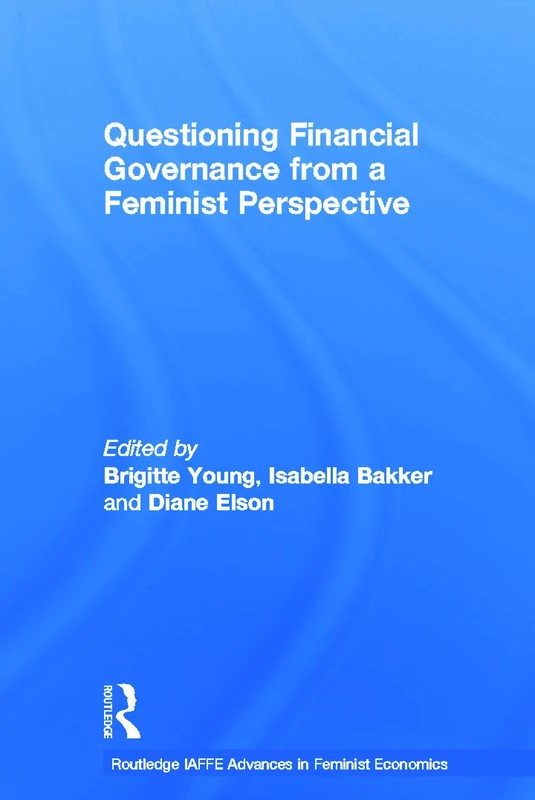 Questioning Financial Governance from a Feminist Perspective (Routledge IAFFE Advances in Feminist Economics)