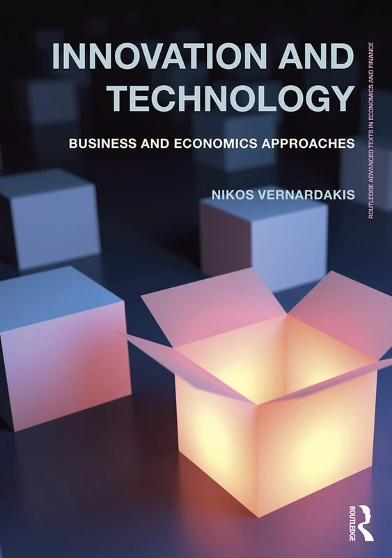 Innovation and Technology: Business and economics approaches (Routledge Advanced Texts in Economics and Finance)