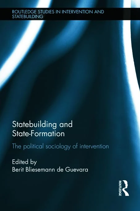 Statebuilding and State-Formation: The Political Sociology of Intervention (Routledge Studies in Intervention and Statebuilding)