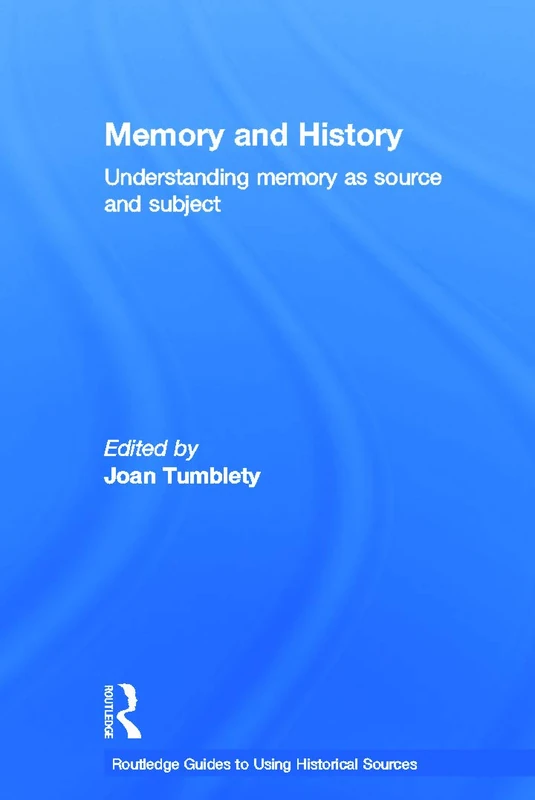 Memory and History: Understanding Memory as Source and Subject (Routledge Guides to Using Historical Sources)