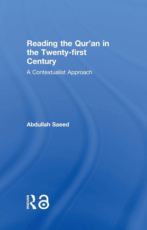 Reading the Qur'an in the Twenty-First Century: A Contextualist Approach