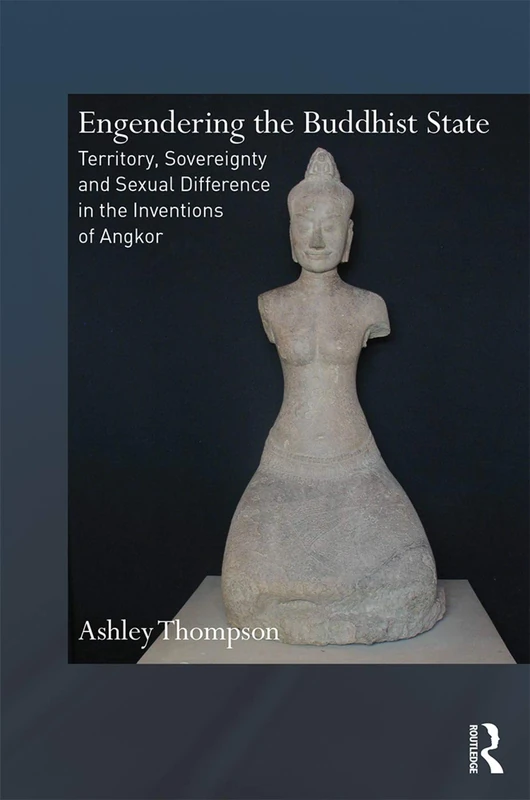 Engendering the Buddhist State: Territory, Sovereignty and Sexual Difference in the Inventions of Angkor (Routledge Critical Studies in Buddhism) - Image 1