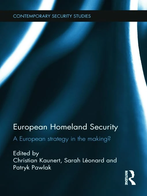 European Homeland Security: A European Strategy in the Making? (Contemporary Security Studies)