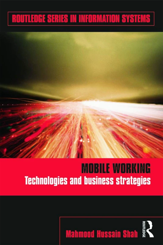 Mobile Working: Technologies and Business Strategies (Routledge Series in Information Systems)