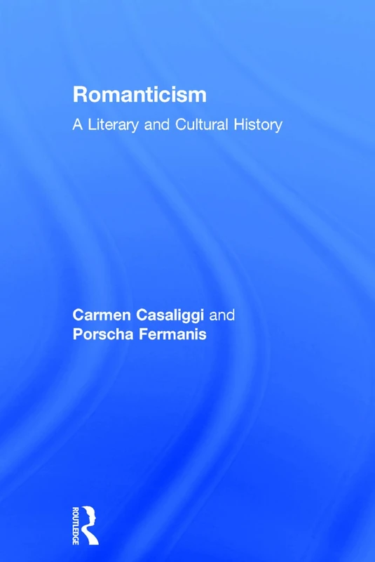 Routledge Romanticism: A Literary and Cultural History Book
