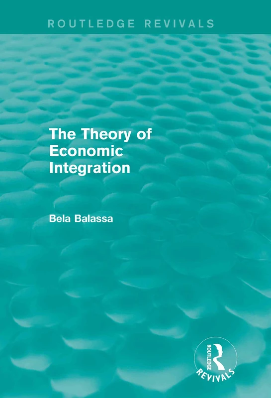 Routledge The Theory of Economic Integration (Routledge Revivals)