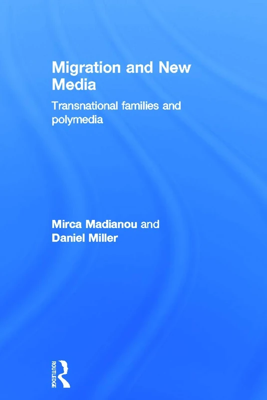 Migration and New Media: Transnational Families and Polymedia