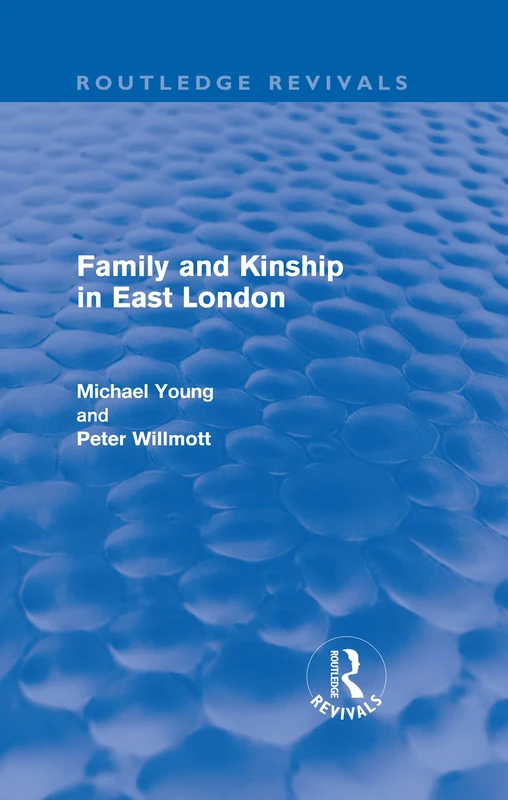 Family and Kinship in East London (Routledge Revivals)