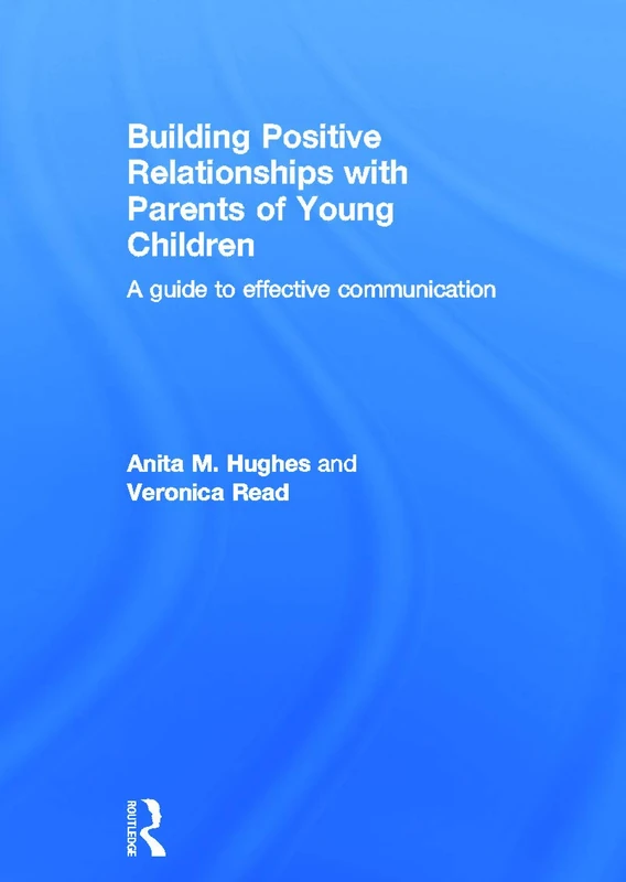 Building Positive Relationships with Parents of Young Children: A guide to effective communication