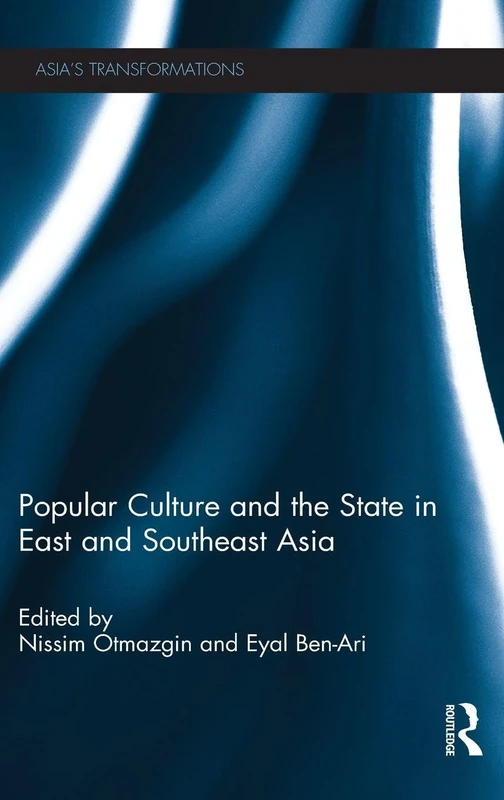 Popular Culture and the State in East and Southeast Asia: 35 (Routledge Studies in Asia's Transformations)