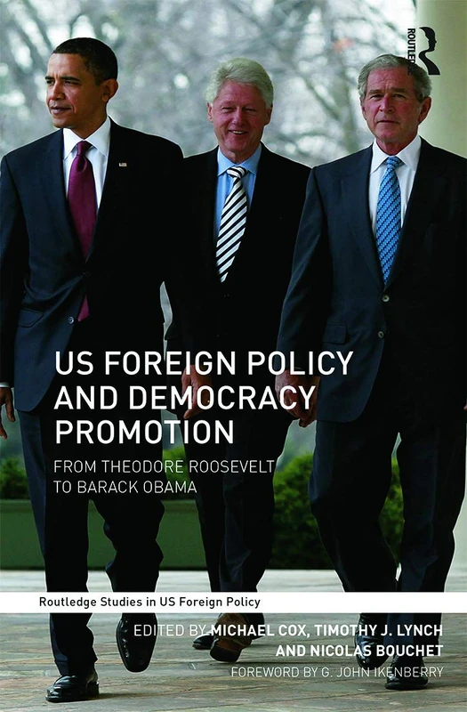 US Foreign Policy and Democracy Promotion: From Theodore Roosevelt to Barack Obama (Routledge Studies in US Foreign Policy)