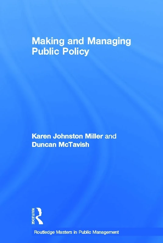 Making and Managing Public Policy (Routledge Masters in Public Management)