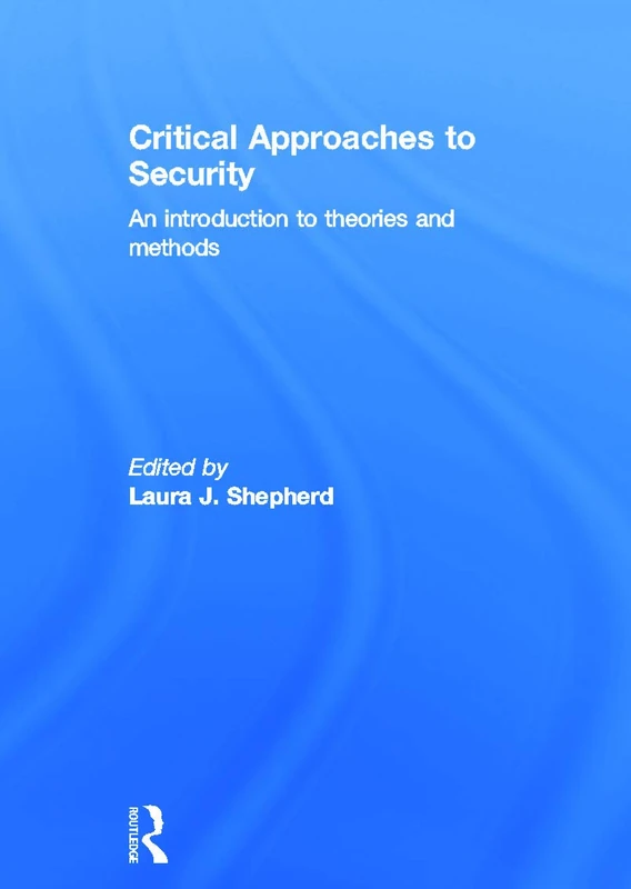 Critical Approaches to Security: An Introduction to Theories and Methods