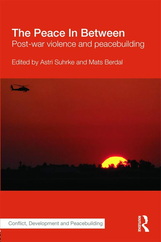 The Peace In Between: Post-War Violence and Peacebuilding (Studies in Conflict, Development and Peacebuilding)