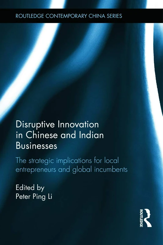Disruptive Innovation in Chinese and Indian Businesses: The Strategic Implications for Local Entrepreneurs and Global Incumbents (Routledge Contemporary China Series) - Image 1